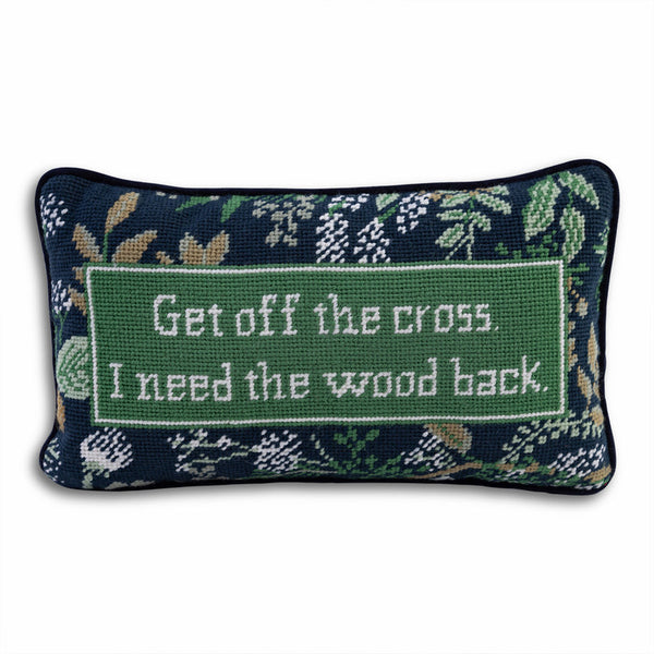 Furbish Get Off The Cross Needlepoint Pillow