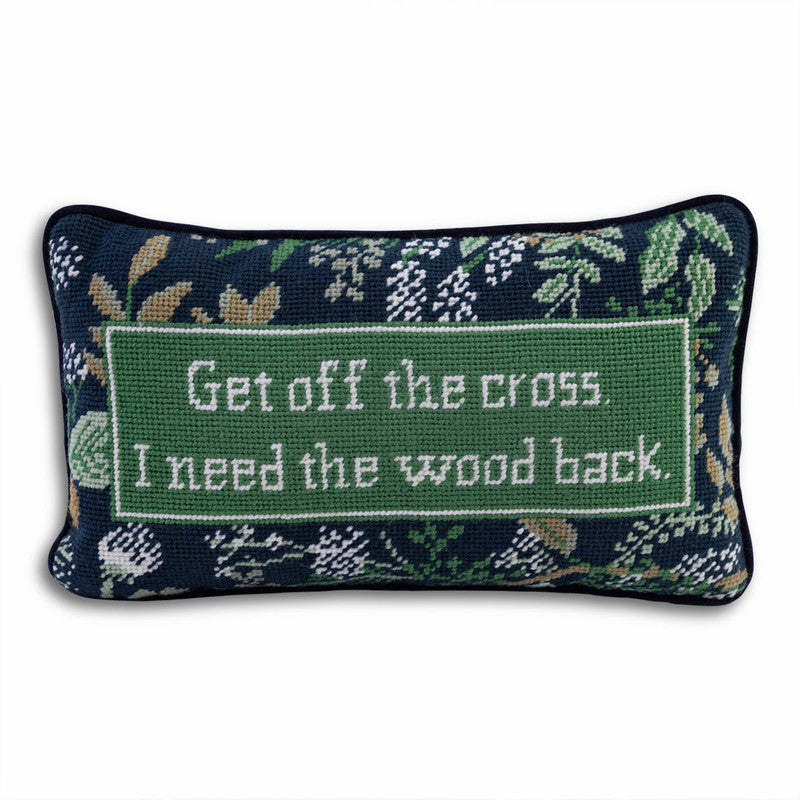 Furbish Get Off The Cross Needlepoint Pillow