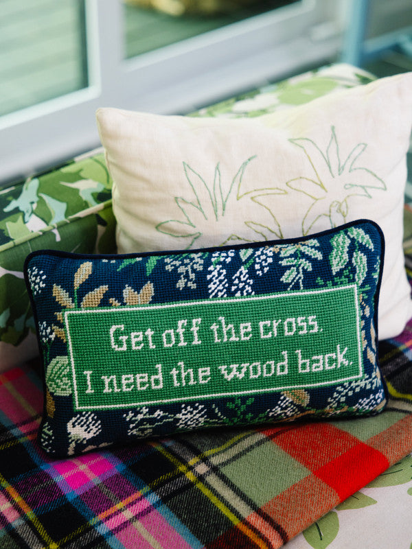 Furbish Get Off The Cross Needlepoint Pillow