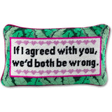 Furbish Both Be Wrong Needlepoint Pillow